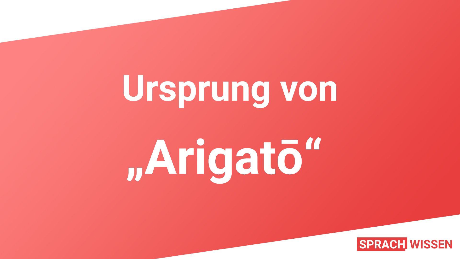 Ursprung von Arigato - Geschichte Ursprung von Arigato - Geschichte